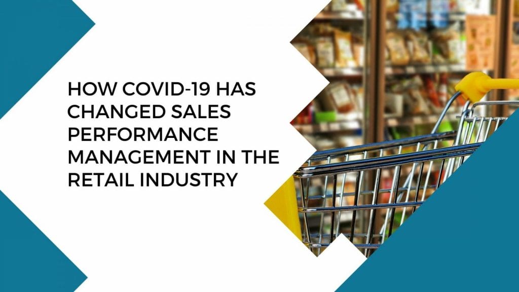 How COVID 19 has changed Sales Performance Management in the Retail Industry