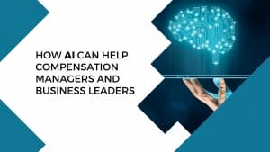 How AI can help Compensation Managers and Business Leaders