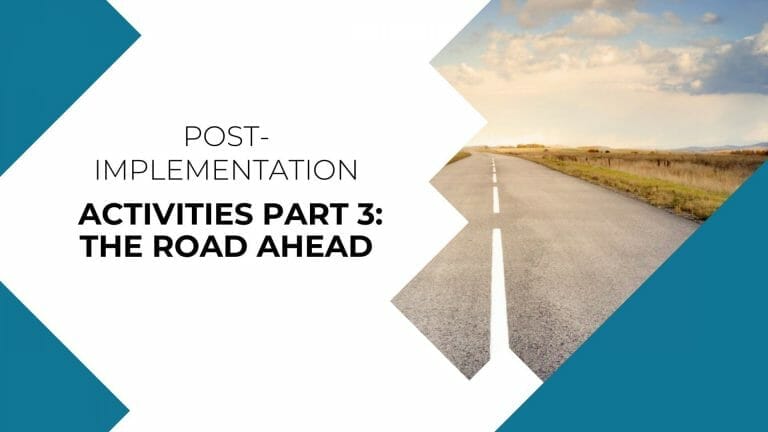Post-Implementation Activities Part 3 The road ahead