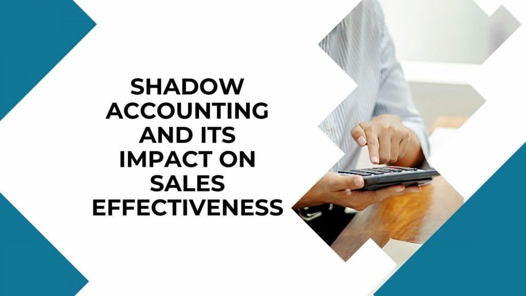 Shadow accounting and its impact on sales effectiveness
