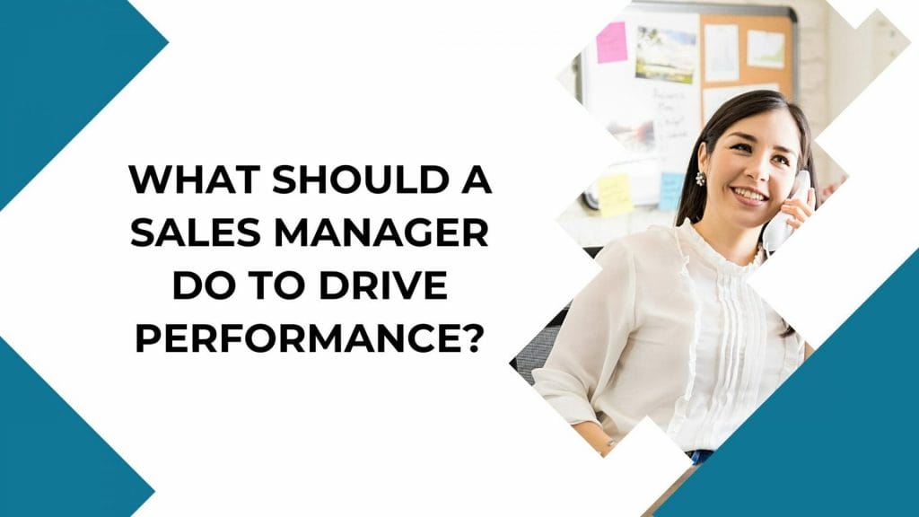 What should a sales manager do to drive performance
