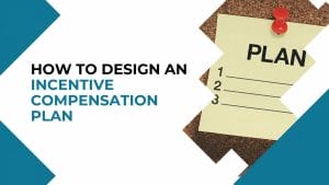 How To Design An Incentive Compensation Plan