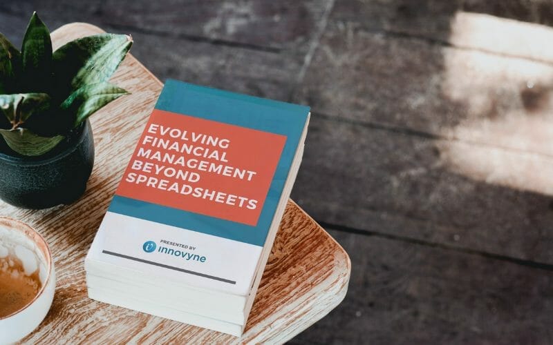 Evolving Financial Management Beyond Spreadsheets Evolving Financial Management Beyond Spreadsheets